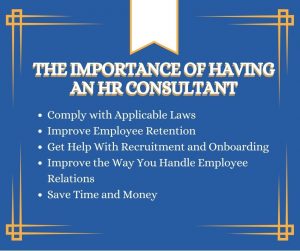 Image listing the reasons to have an HR consultant: Comply with Applicable Laws, Improve Employee Retention, Get Help With Recruitment and Onboarding
, improve the Way You Handle Employee Relations, Save Time and Money.
