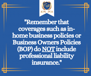 Quote graphic reads ""Remember that coverages such as in-home business policies or Business Owners Policies (BOP) do NOT include professional liability insurance.""