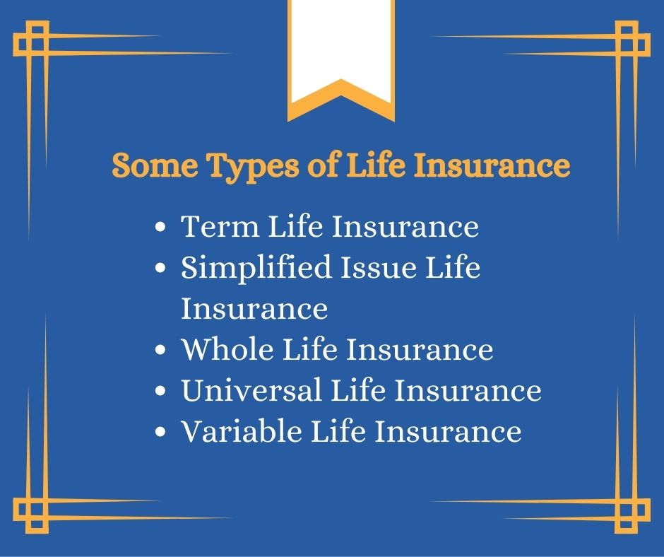 Graphic listing different types of life insurance: Term Life Insurance,
Simplified Issue Life Insurance,
Whole Life Insurance,
Universal Life Insurance, and
Variable Life Insurance